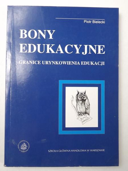 Bielecki Piotr - Bony edukacyjne. Granice urynkowienia edukacji