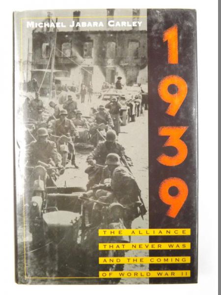 Carley Michael Jabara - 1939: The Alliance That Never Was and the Coming of World War II