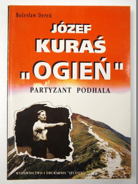 Józef Kuraś "Ogień". Partyzant Podhala