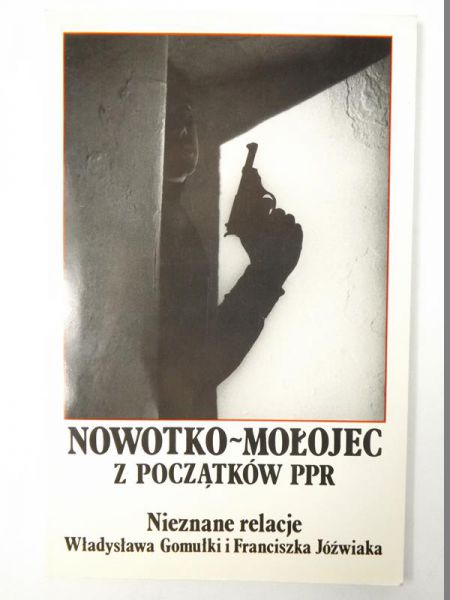 Nowotko - Mołojec : z początków PPR : nieznane relacje a Gomułki i Franciszka Jóźwiaka