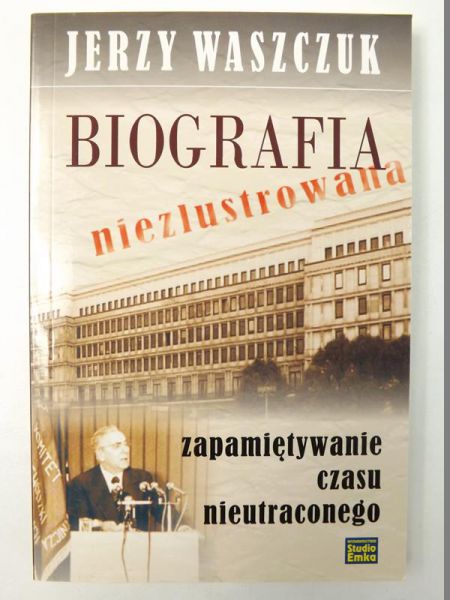Biografia niezlustrowana. Zapamiętanie czasu nieutraconego