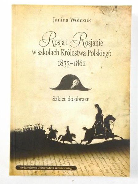 Rosja i Rosjanie w szkołach Królestwa Polskiego 1833-1862