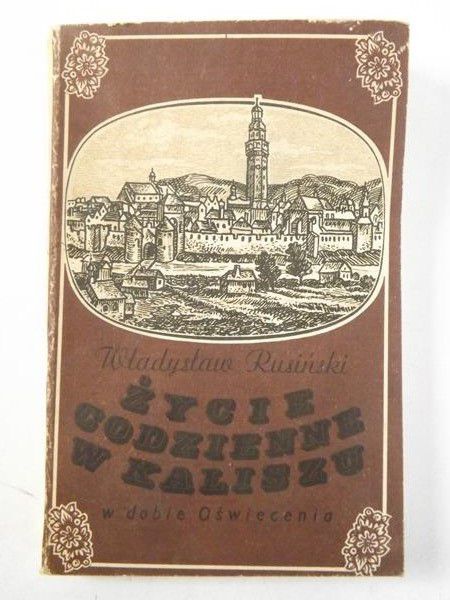 Rusiński Władysław - Życie codzienne w Kaliszu w dobie Oświecenia