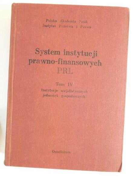 System instytucji prawno-finansowych PRL, Tom IV