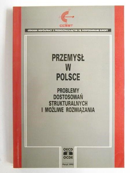 Przemysł  w Polsce. Problemy dostosowań strukturalnych i możliwe rozwiązania
