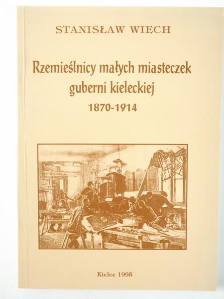 Rzemieślnicy małych miasteczek Guberni Kieleckiej 1870-1914