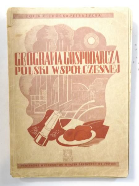 Cichocka-Petrażycka Zofia - Geografia gospodarcza Polski współczesnej, 1937 r.