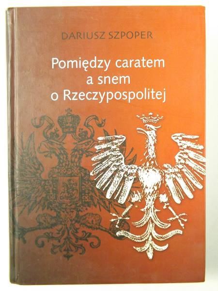 Pomiędzy caratem a snem o Rzeczypospolitej