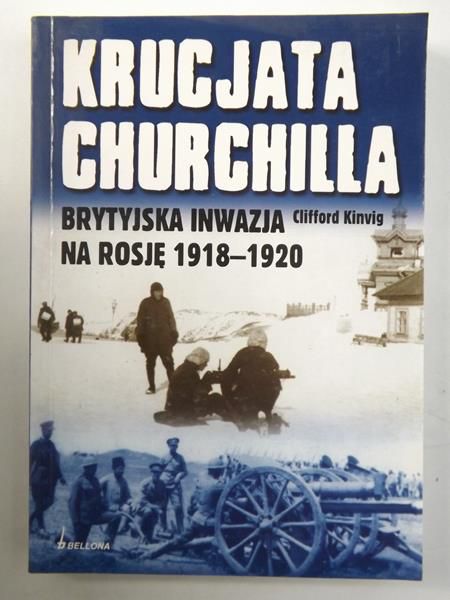 Kinvig Clifford - Krucjata Churchilla. Brytyjska inwazja na Rosję 1918-1920
