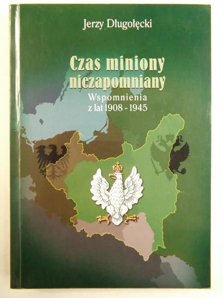 Czas miniony niezapomniany. Wspomnienia z lat 1908-1945