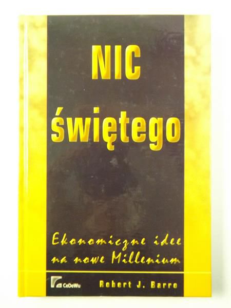 Barro Robert J. - Nic świętego. Ekonomiczne idee na nowe Millenium
