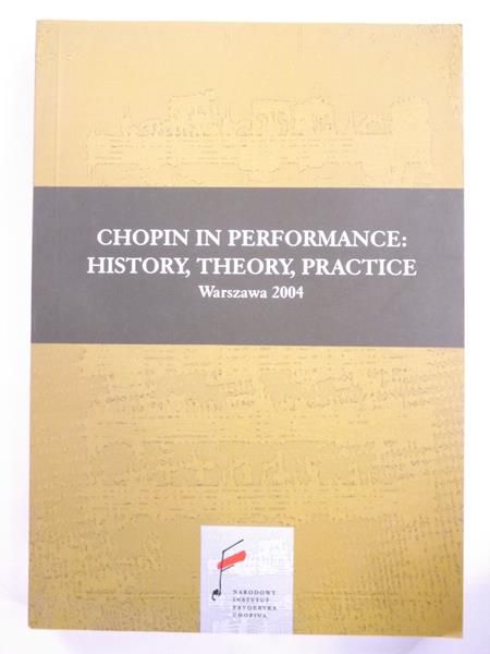Szklener Artur (edyt.) - Chopin in performance: History, Theory, Practice