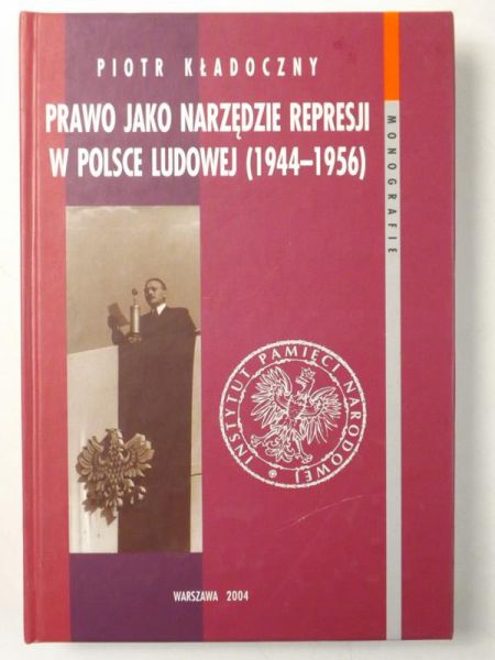 Prawo jako narzędzie represji w Polsce Ludowej (1944-1956)