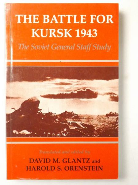 Glantz David M., Orenstein Harold S. - The Battle for Kursk 1943. The Soviet General Staff Study