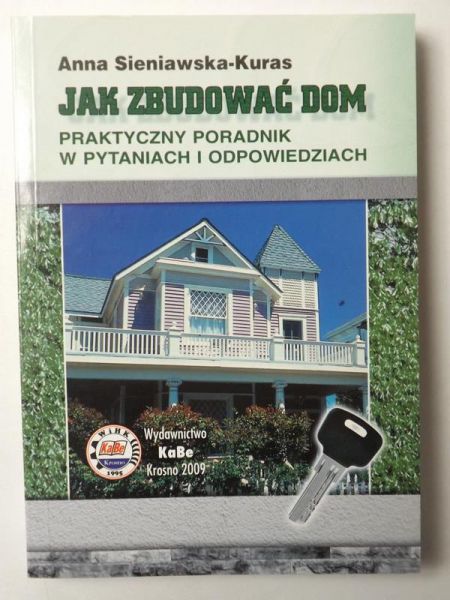 Jak zbudować dom. Praktyczny poradnik w pytaniach i odpowiedziach