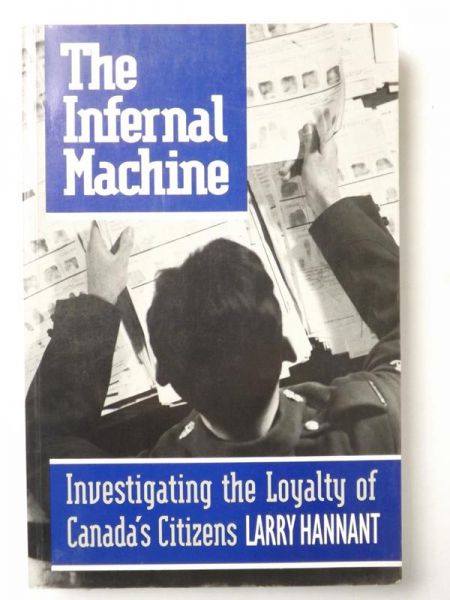 Hannant Larry - The Infernal Machine. Investigating the Loyalty of Canada's Citizens
