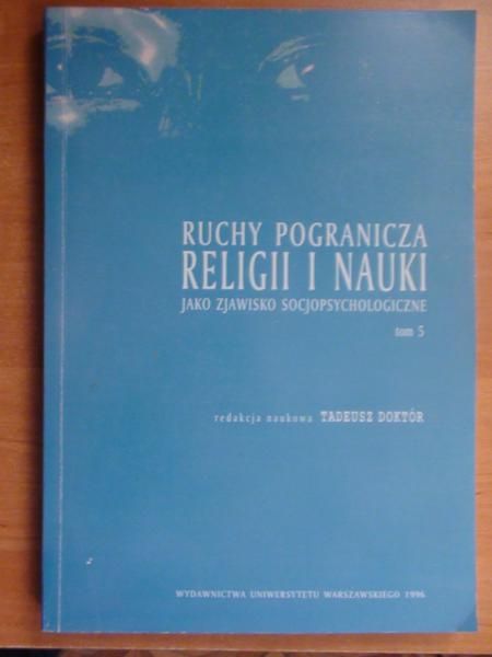 Doktór Tadeusz (red.) - Ruchy pogranicza religii i nauki jako zjawisko socjopsychologiczne, T.5