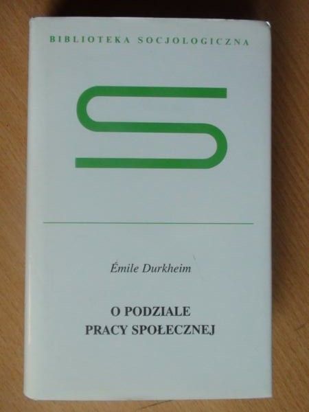 Durkheim Emile - O podziale pracy społecznej