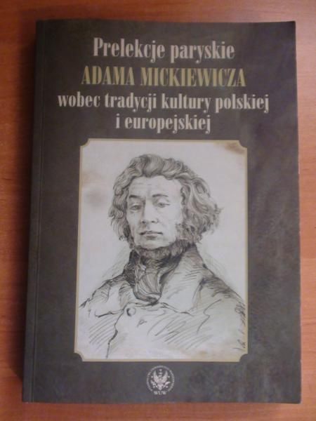 Prelekcje paryskie Adama Mickiewicza wobec tradycji kultury polskiej i europejskiej