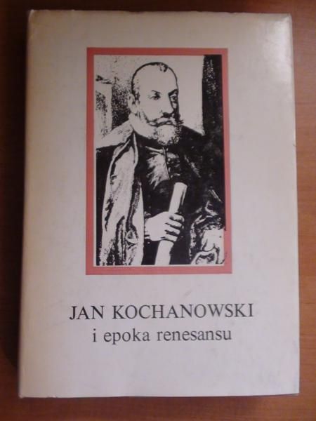 Michałowska Teresa (red.) - Jan Kochanowski i epoka renesansu