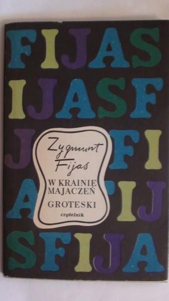 Fijas Zygmunt - W krainie majaczeń. Groteski