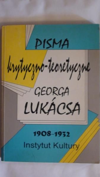 (opr.) - Pisma krytyczno-teoretyczne Georga Lukacsa 1908 - 1932