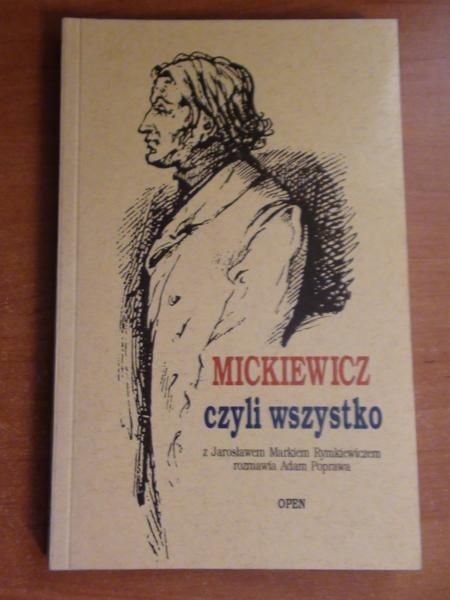Rymkiewicz Jarosław Marek,   - Mickiewicz czyli wszystko