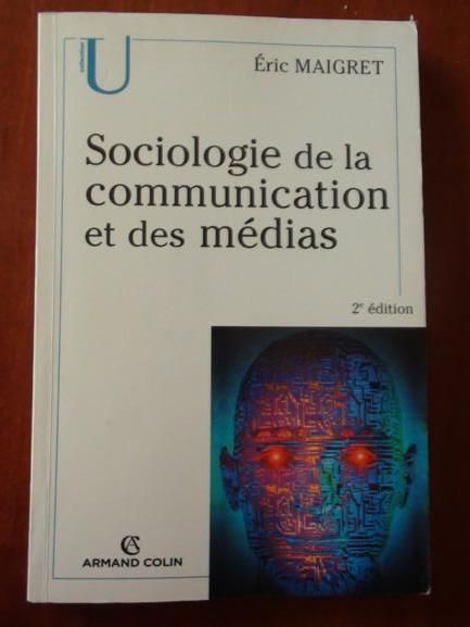 Maigret Éric  -  Sociologie de la communication et des médias