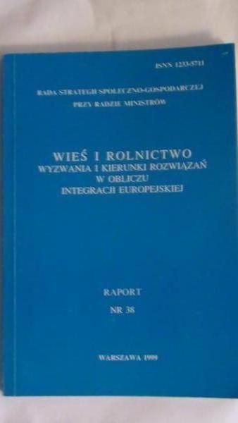 Jan Mujżel (opr.) - Wieś i rolnictwo: wyzwania i kierunki rozwiązań w obliczu integracji europejskiej, RAPORT NR 38