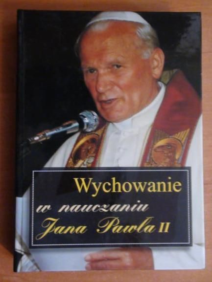 Jan Paweł II  -  Wychowanie w nauczaniu Jana Pawła II