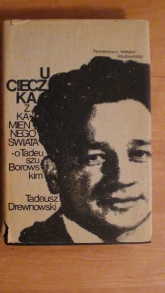 Ucieczka z kamiennego świata ( o Taduszu Borowskim)