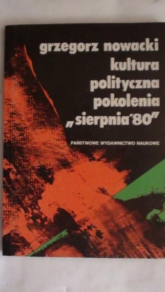 Nowacki Grzegorz - Kultura polityczna pokolenia "sierpnia '80"