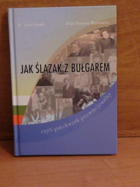 Szymik J., Petrowa-Wasilewicz - Jak Ślązak z Bułgarem