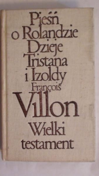 Pieśń o Rolandzie. Dzieje Tristana i Izoldy. Wielki testament