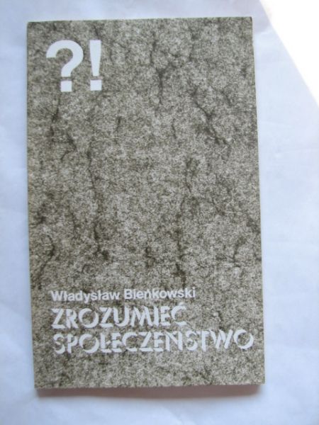 Bieńkowski Władysław - Zrozumieć społeczeństwo