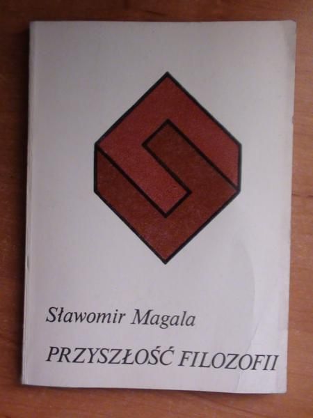 Magala Sławomir - Przyszłość filozofii