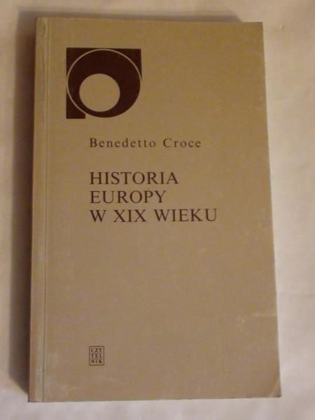 Croce Benedetto - Historia Europy w XIX wieku