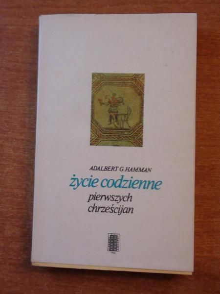 Hamman Adalbert G. - Życie codzienne pierwszych chrześcijan