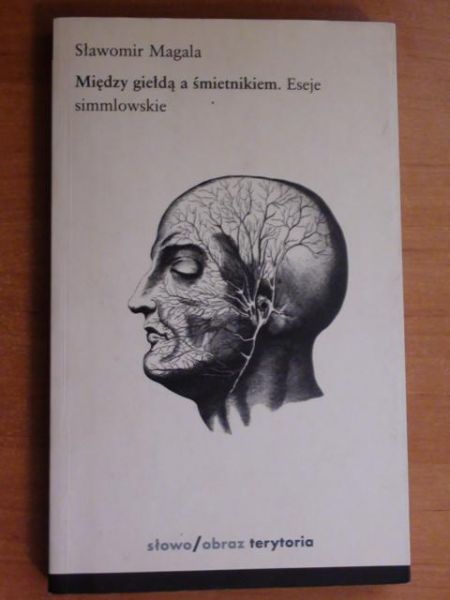 Magala Sławomir - Między giełdą a śmietnikiem: eseje simmlowskie