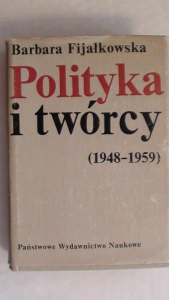 Fijałkowska Barbara - Polityka i twórcy (1948-1959)