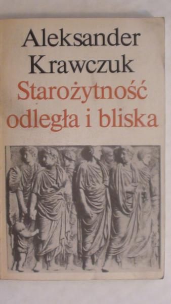 Krawczuk Aleksander  -  Starożytność odległa i bliska