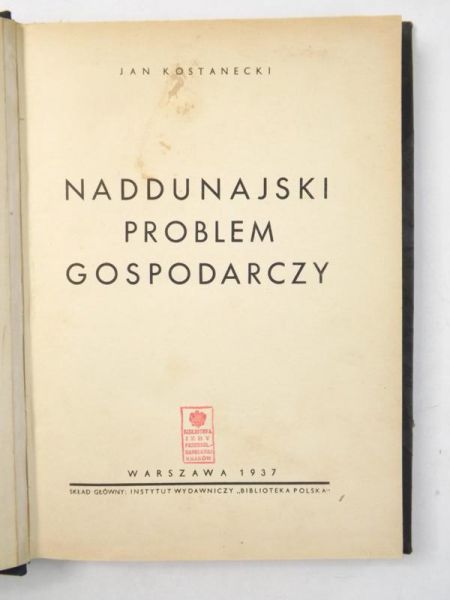 Kostanecki Jan - Naddunajski problem gospodarczy, 1937 r.