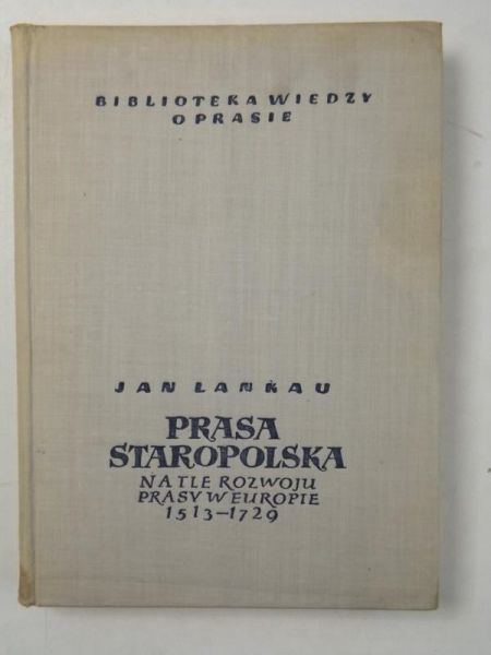 Lankau J. - Prasa staropolska na tle rozwoju prasy w Europie 1513-1729, tom I
