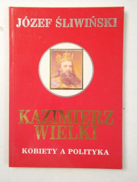 Kazimierz Wielki. Kobiety a polityka