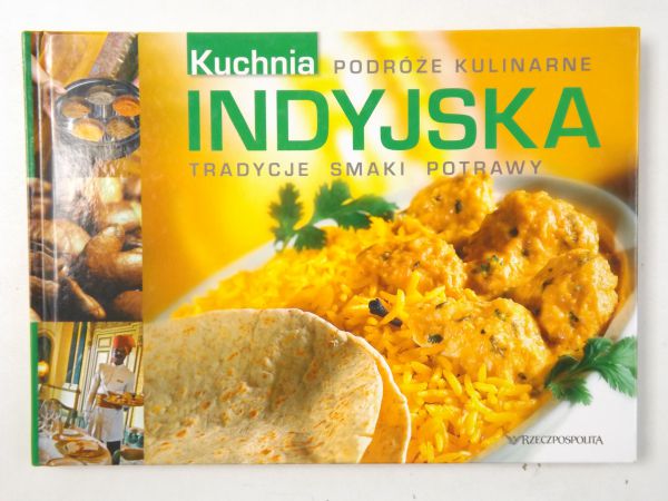 Podróże kulinarne: Kuchnia indyjska. Tradycje, smaki, potrawy