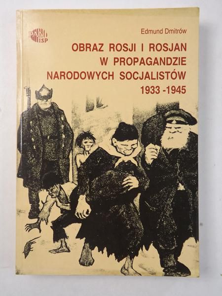 Dmitrów Edmund - Obraz Rosji i Rosjan w propagandzie narodowych socjalistów 1933-1945