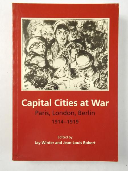Capital Cities at War: Paris, London, Berlin 1914-1919, Tom 1