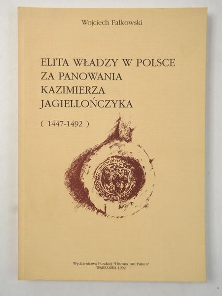 Elita władzy w Polsce za panowania Kazimierza Jagiellończyka (1447-1492)
