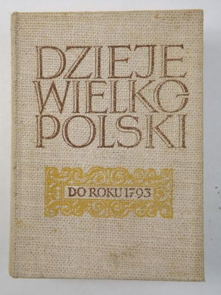 Dzieje Wielkopolski do roku 1793, Tom I