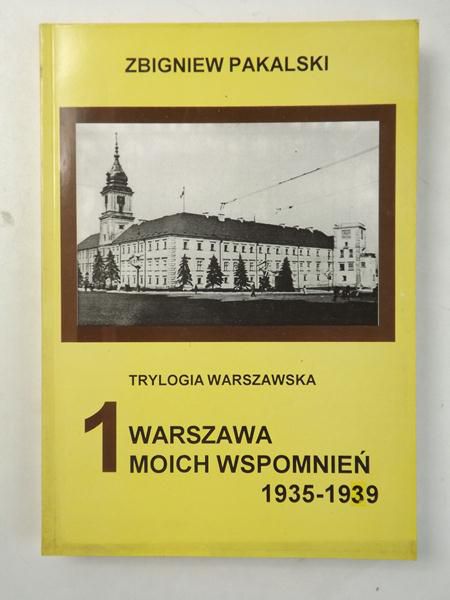 Pakalski Zbigniew - Trylogia Warszawska: Warszawa moich wspomnień 1935-1939